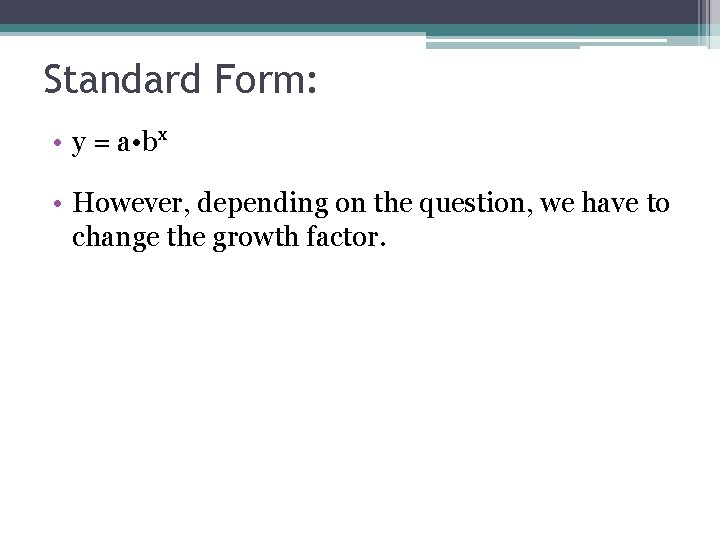 Standard Form: • y = a • bx • However, depending on the question,