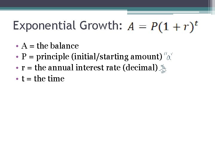 Exponential Growth: • • A = the balance P = principle (initial/starting amount) r