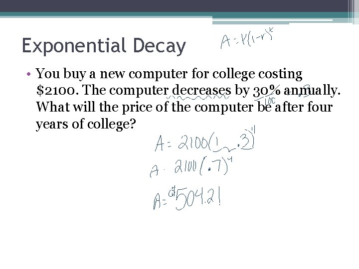 Exponential Decay • You buy a new computer for college costing $2100. The computer