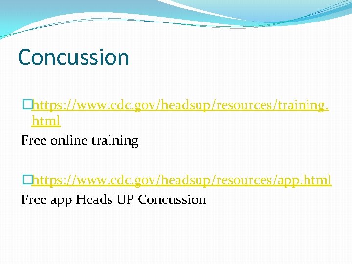 Concussion �https: //www. cdc. gov/headsup/resources/training. html Free online training �https: //www. cdc. gov/headsup/resources/app. html