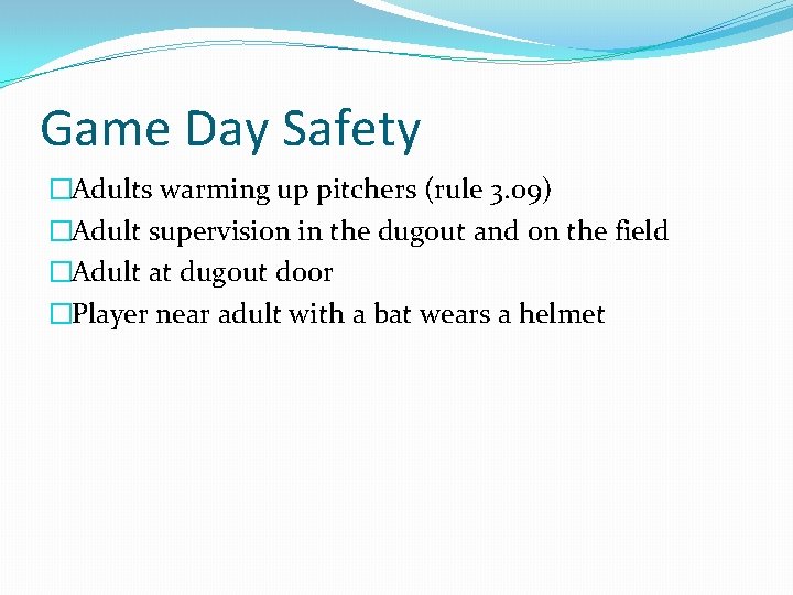 Game Day Safety �Adults warming up pitchers (rule 3. 09) �Adult supervision in the