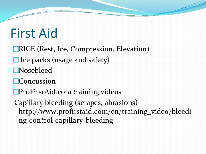 First Aid �RICE (Rest, Ice, Compression, Elevation) � Ice packs (usage and safety) �Nosebleed