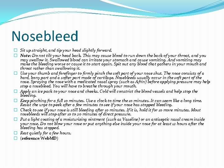Nosebleed � Sit up straight, and tip your head slightly forward. � Note: Do