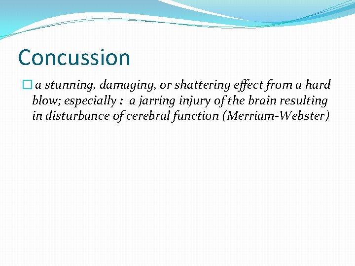 Concussion � a stunning, damaging, or shattering effect from a hard blow; especially :