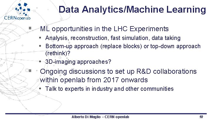 Data Analytics/Machine Learning § ML opportunities in the LHC Experiments • Analysis, reconstruction, fast