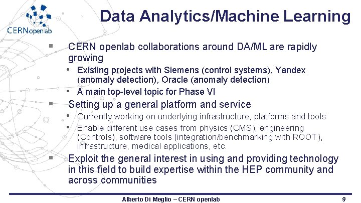 Data Analytics/Machine Learning § CERN openlab collaborations around DA/ML are rapidly growing • Existing