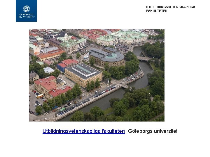 UTBILDNINGSVETENSKAPLIGA FAKULTETEN Utbildningsvetenskapliga fakulteten, Göteborgs universitet 
