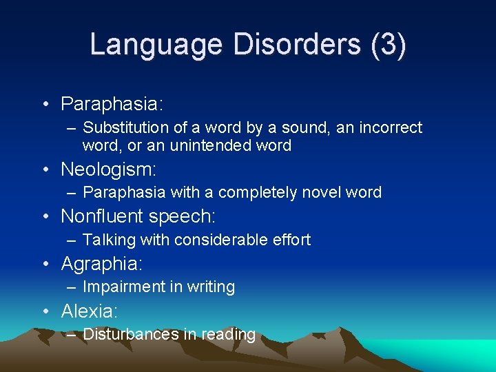 Language Disorders (3) • Paraphasia: – Substitution of a word by a sound, an