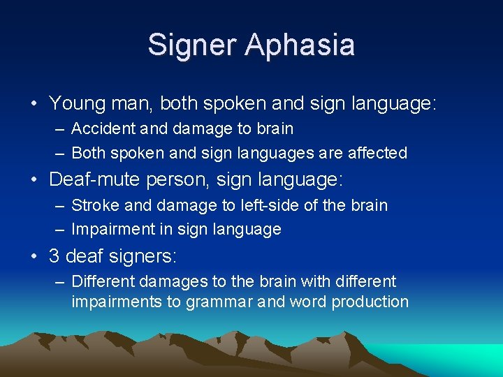 Signer Aphasia • Young man, both spoken and sign language: – Accident and damage