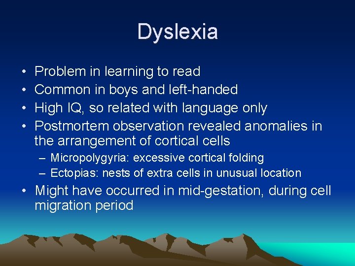 Dyslexia • • Problem in learning to read Common in boys and left-handed High