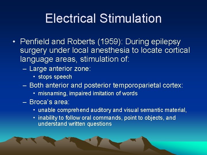 Electrical Stimulation • Penfield and Roberts (1959): During epilepsy surgery under local anesthesia to