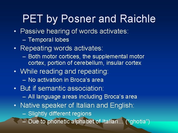 PET by Posner and Raichle • Passive hearing of words activates: – Temporal lobes