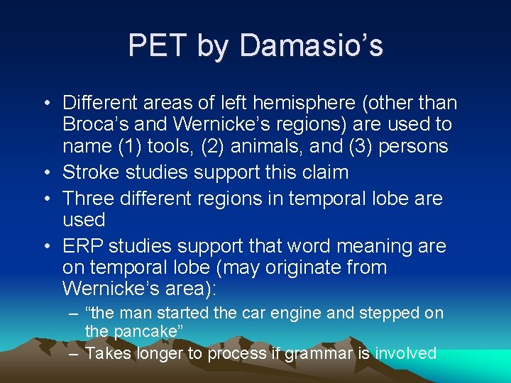 PET by Damasio’s • Different areas of left hemisphere (other than Broca’s and Wernicke’s