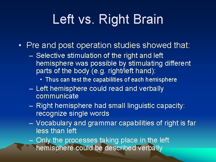 Left vs. Right Brain • Pre and post operation studies showed that: – Selective