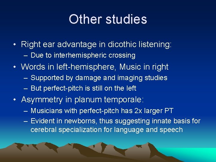 Other studies • Right ear advantage in dicothic listening: – Due to interhemispheric crossing