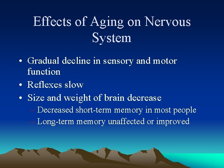 Effects of Aging on Nervous System • Gradual decline in sensory and motor function