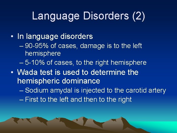 Language Disorders (2) • In language disorders – 90 -95% of cases, damage is