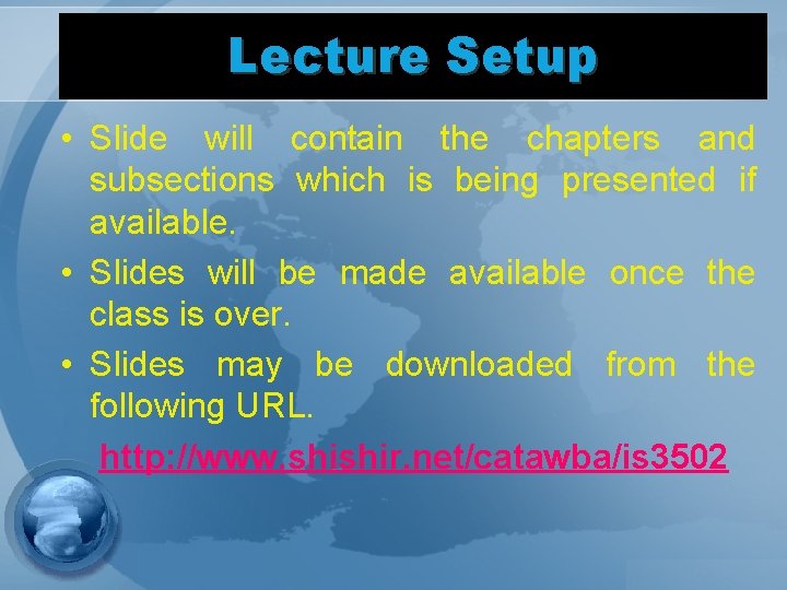 Lecture Setup • Slide will contain the chapters and subsections which is being presented