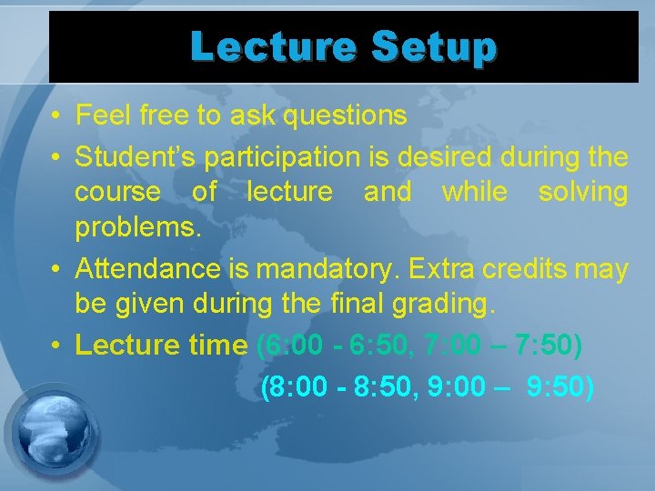 Lecture Setup • Feel free to ask questions • Student’s participation is desired during