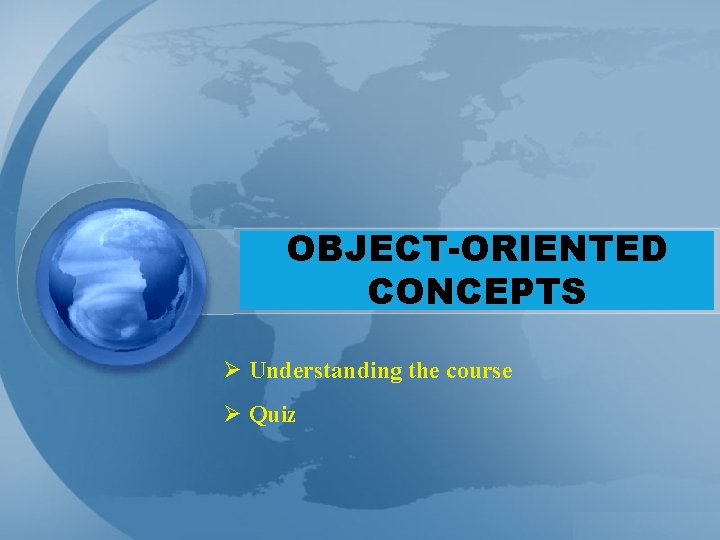 OBJECT-ORIENTED CONCEPTS Ø Understanding the course Ø Quiz 