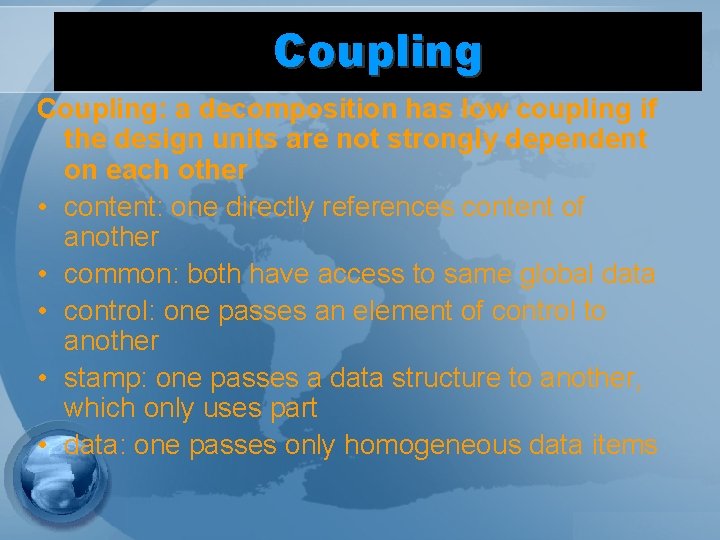 Coupling: a decomposition has low coupling if the design units are not strongly dependent