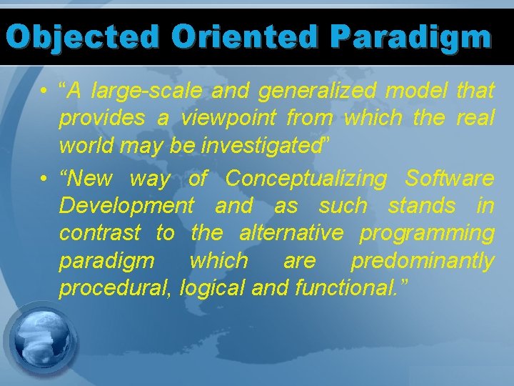 Objected Oriented Paradigm • “A large-scale and generalized model that provides a viewpoint from