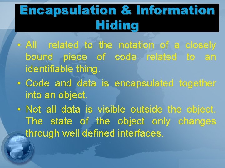 Encapsulation & Information Hiding • All related to the notation of a closely bound