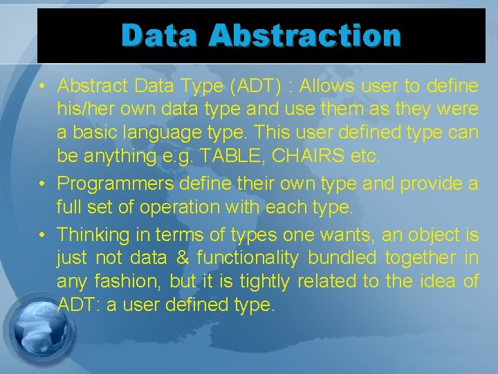 Data Abstraction • Abstract Data Type (ADT) : Allows user to define his/her own