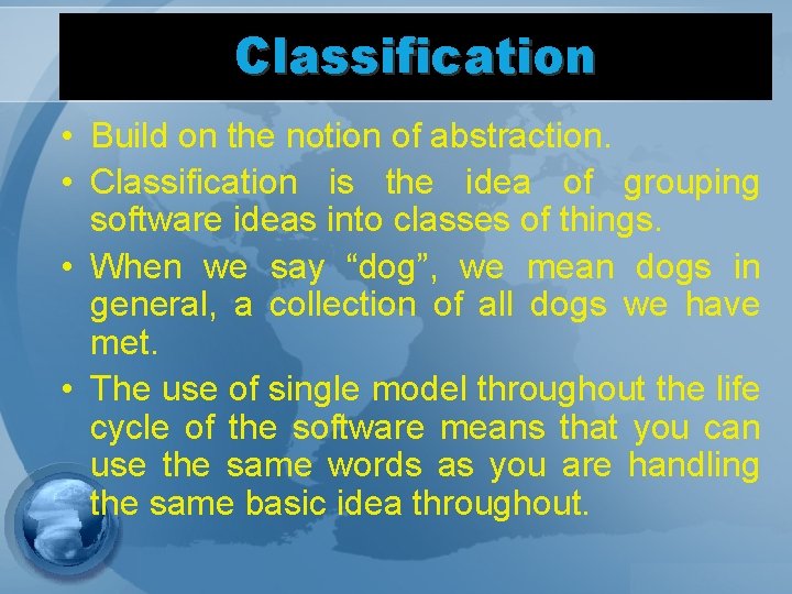 Classification • Build on the notion of abstraction. • Classification is the idea of