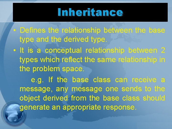 Inheritance • Defines the relationship between the base type and the derived type. •