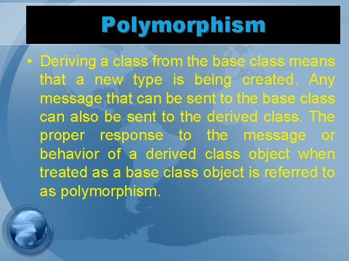 Polymorphism • Deriving a class from the base class means that a new type