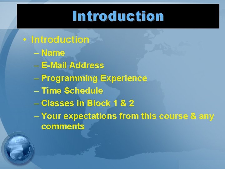 Introduction • Introduction – Name – E-Mail Address – Programming Experience – Time Schedule