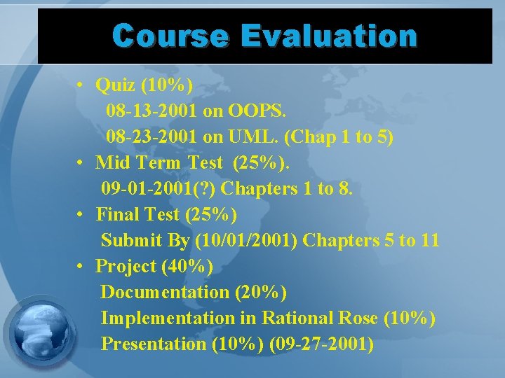 Course Evaluation • Quiz (10%) 08 -13 -2001 on OOPS. 08 -23 -2001 on