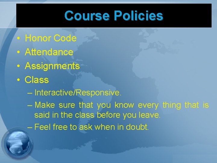 Course Policies • • Honor Code Attendance Assignments Class – Interactive/Responsive. – Make sure