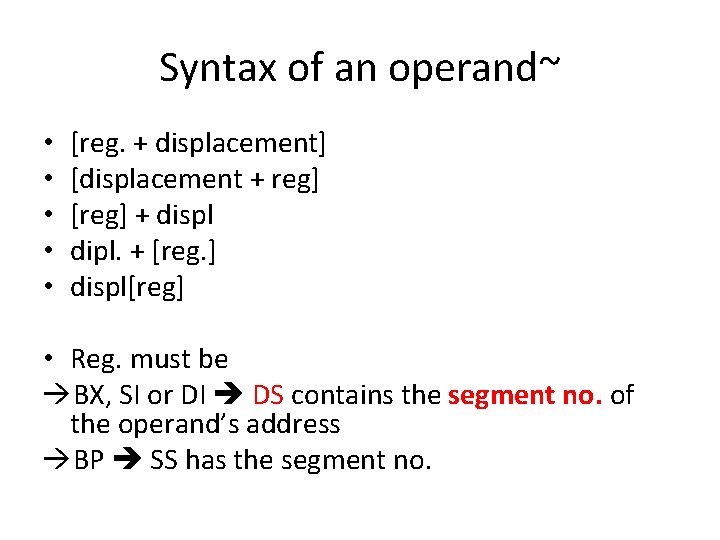 Syntax of an operand~ • • • [reg. + displacement] [displacement + reg] [reg]