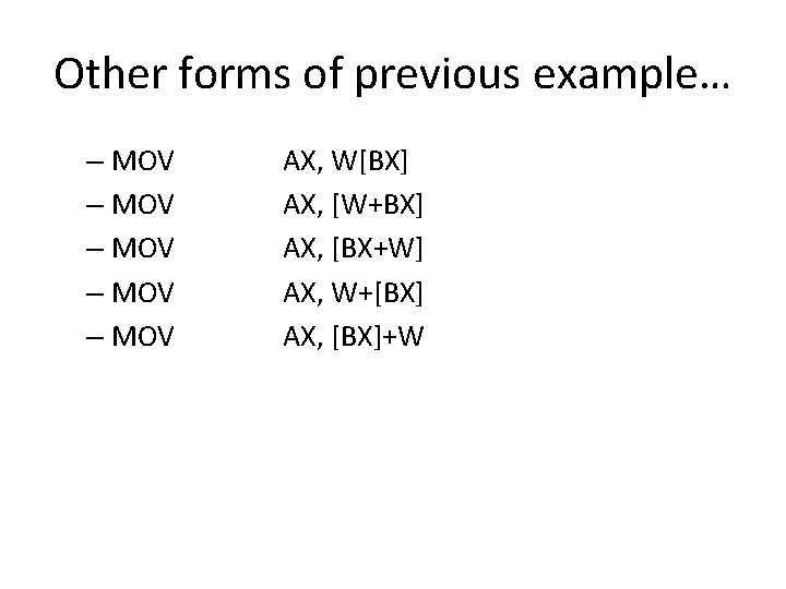 Other forms of previous example… – MOV – MOV AX, W[BX] AX, [W+BX] AX,
