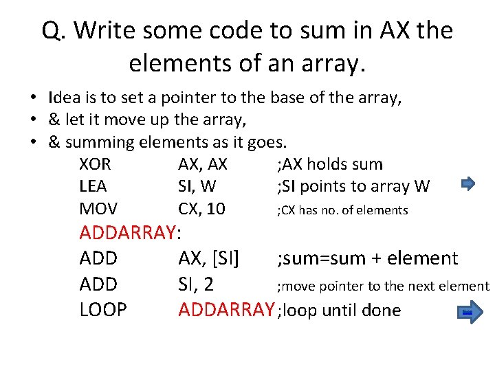Q. Write some code to sum in AX the elements of an array. •