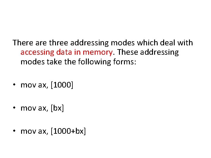 There are three addressing modes which deal with accessing data in memory. These addressing