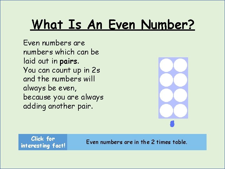 What Is An Even Number? Even numbers are numbers which can be laid out