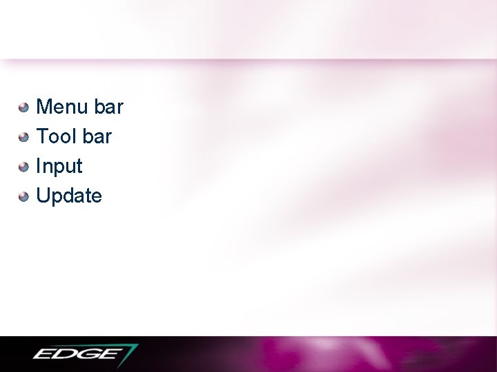 Menu bar Tool bar Input Update 