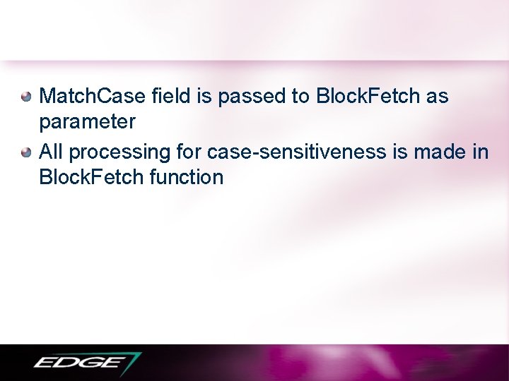 Match. Case field is passed to Block. Fetch as parameter All processing for case-sensitiveness