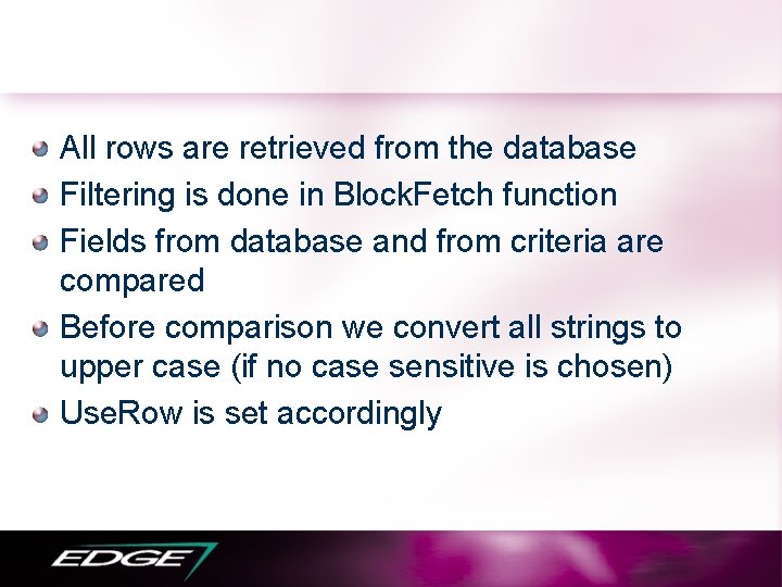 All rows are retrieved from the database Filtering is done in Block. Fetch function