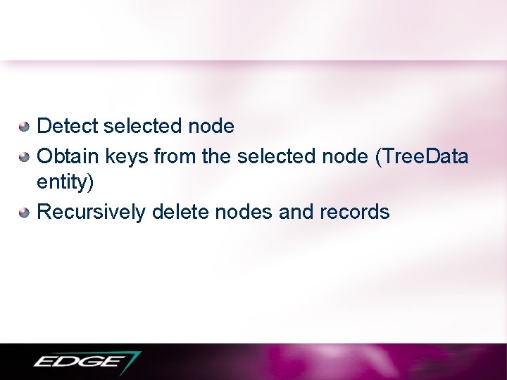 Detect selected node Obtain keys from the selected node (Tree. Data entity) Recursively delete