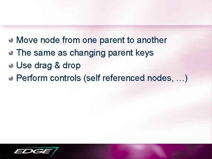 Move node from one parent to another The same as changing parent keys Use