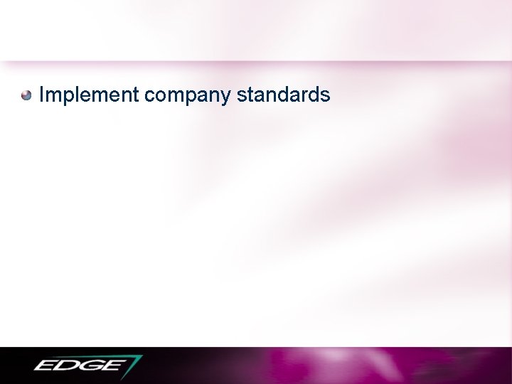 Implement company standards 