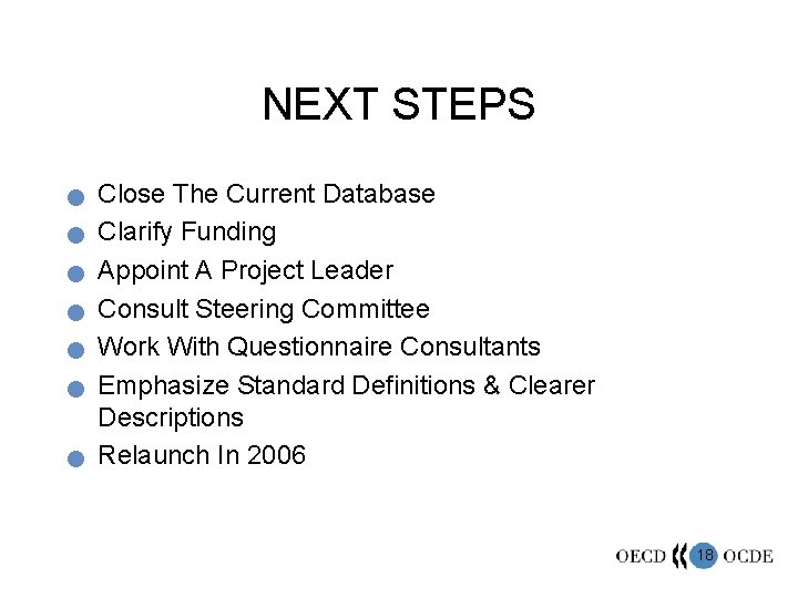 NEXT STEPS n n n n Close The Current Database Clarify Funding Appoint A