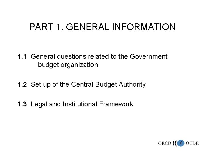 PART 1. GENERAL INFORMATION 1. 1 General questions related to the Government budget organization
