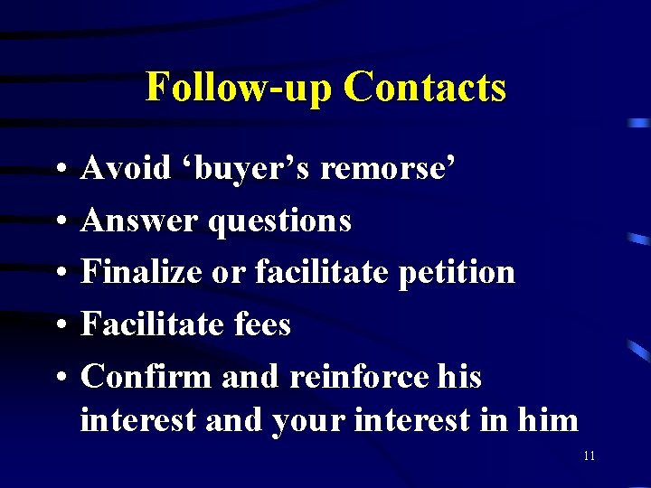 Follow-up Contacts • Avoid ‘buyer’s remorse’ • Answer questions • Finalize or facilitate petition