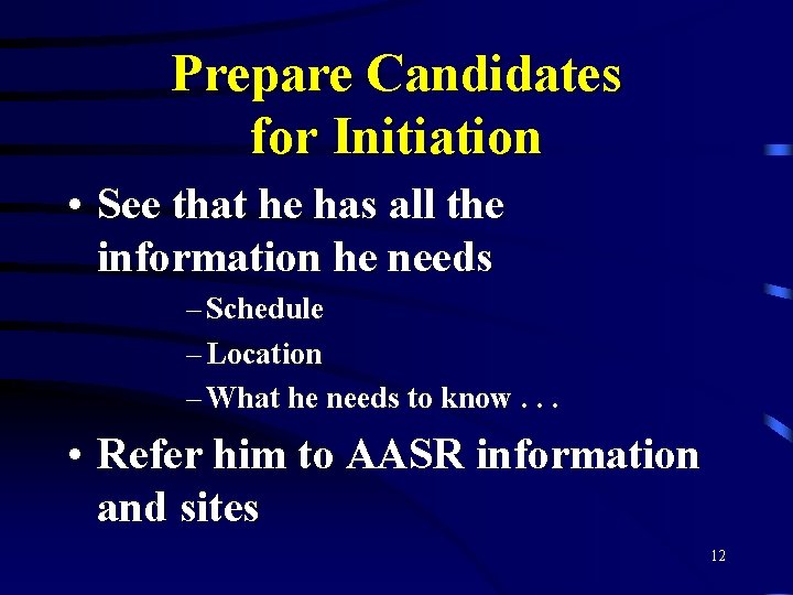Prepare Candidates for Initiation • See that he has all the information he needs