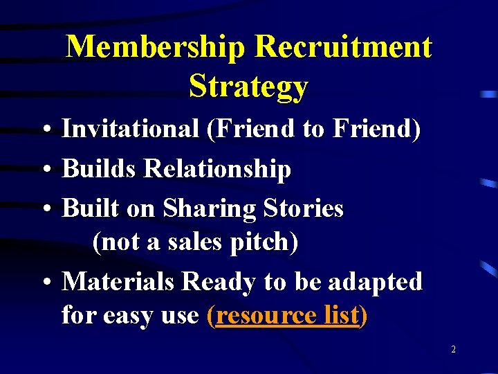 Membership Recruitment Strategy • Invitational (Friend to Friend) • Builds Relationship • Built on
